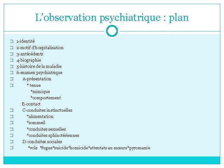 L’observation psychiatrique : plan � 1 -identité � 2 -motif d’hospitalisation � 3 -antécédents