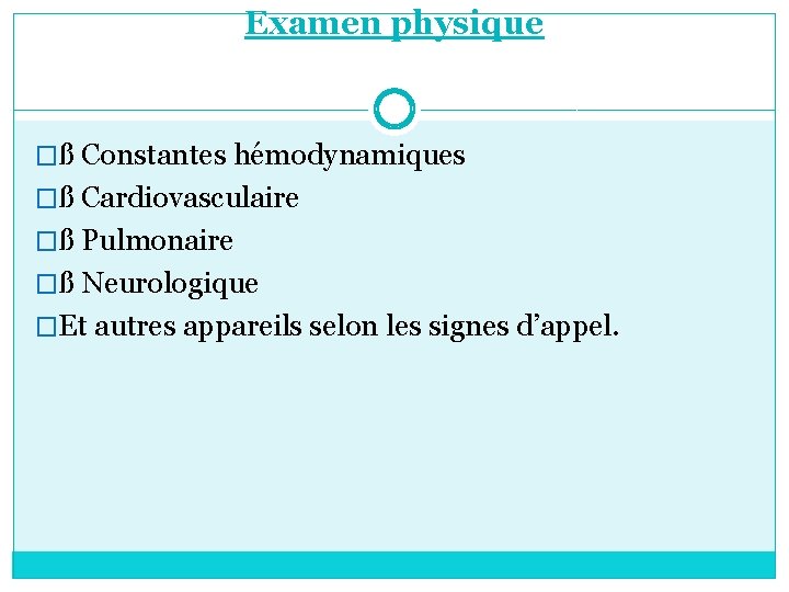 Examen physique �ß Constantes hémodynamiques �ß Cardiovasculaire �ß Pulmonaire �ß Neurologique �Et autres appareils