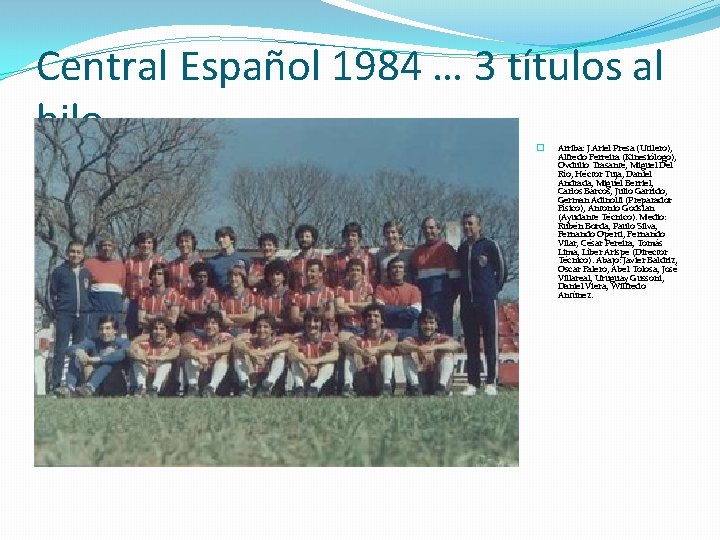 Central Español 1984 … 3 títulos al hilo � Arriba: J. Ariel Presa (Utilero),