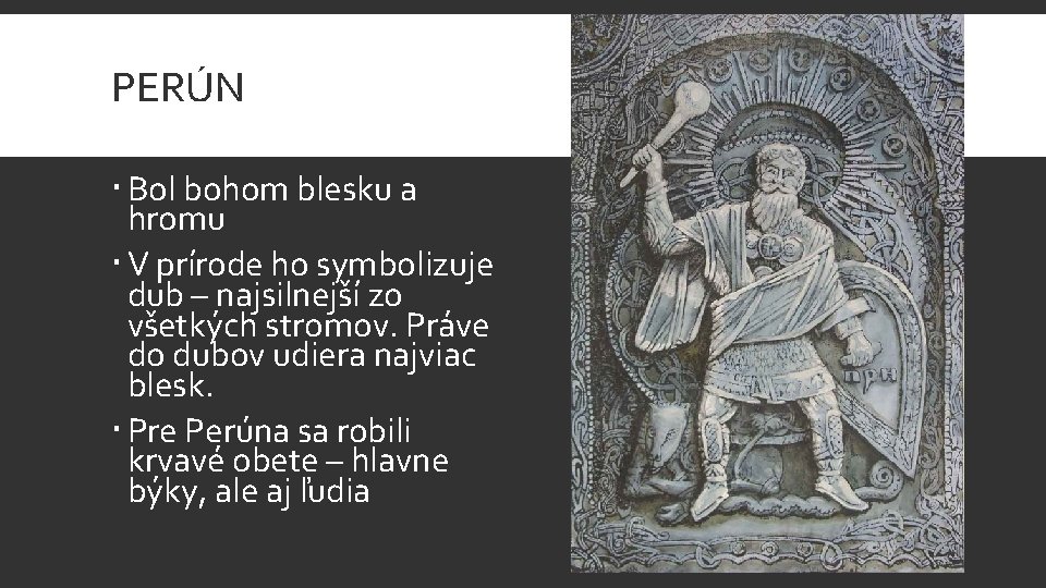 PERÚN Bol bohom blesku a hromu V prírode ho symbolizuje dub – najsilnejší zo