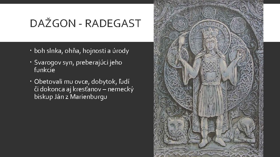 DAŽGON - RADEGAST boh slnka, ohňa, hojnosti a úrody Svarogov syn, preberajúci jeho funkcie