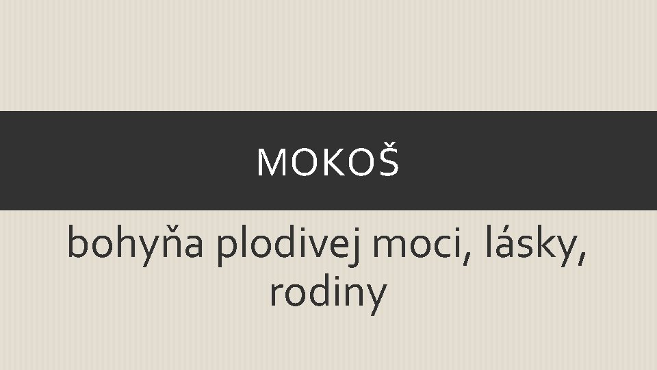 MOKOŠ bohyňa plodivej moci, lásky, rodiny 
