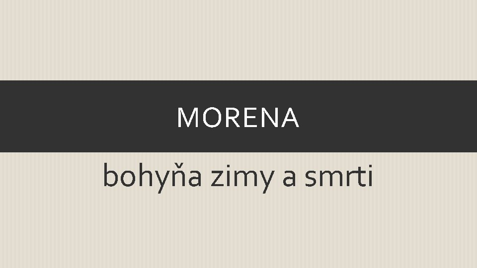 MORENA bohyňa zimy a smrti 