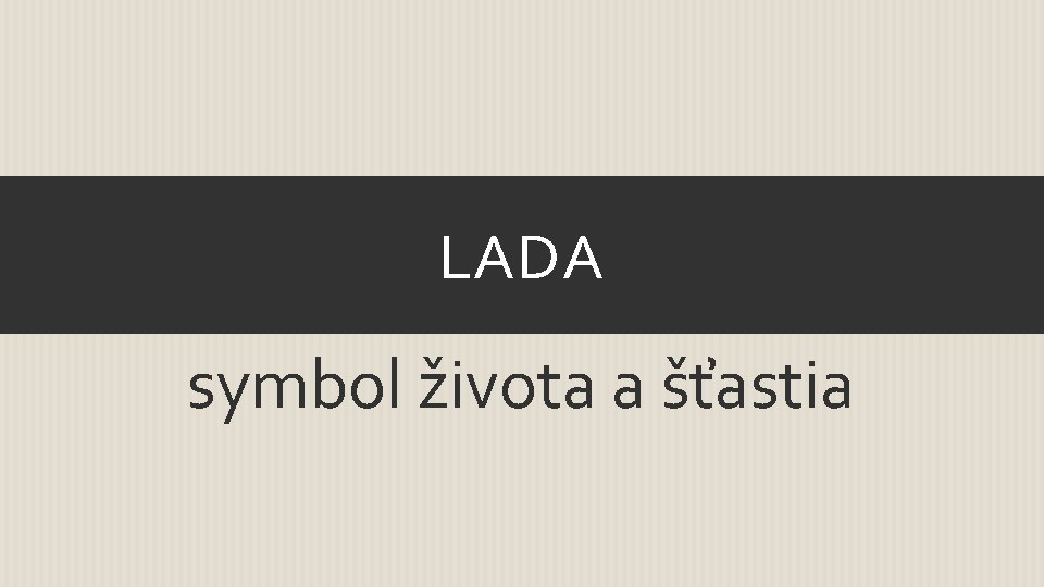 LADA symbol života a šťastia 