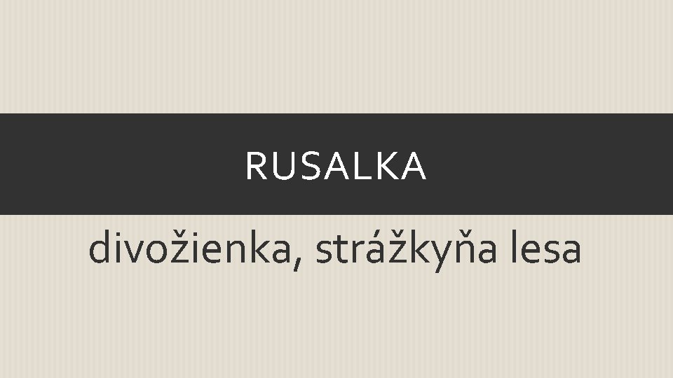 RUSALKA divožienka, strážkyňa lesa 