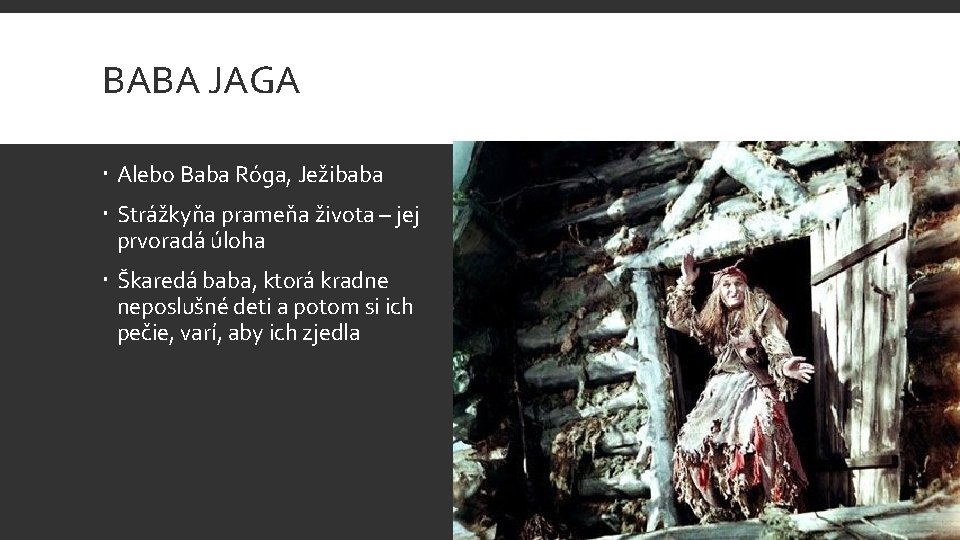 BABA JAGA Alebo Baba Róga, Ježibaba Strážkyňa prameňa života – jej prvoradá úloha Škaredá