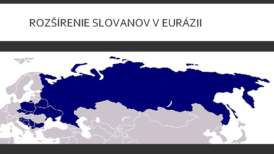 ROZŠÍRENIE SLOVANOV V EURÁZII 