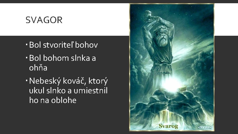 SVAGOR Bol stvoriteľ bohov Bol bohom slnka a ohňa Nebeský kováč, ktorý ukul slnko