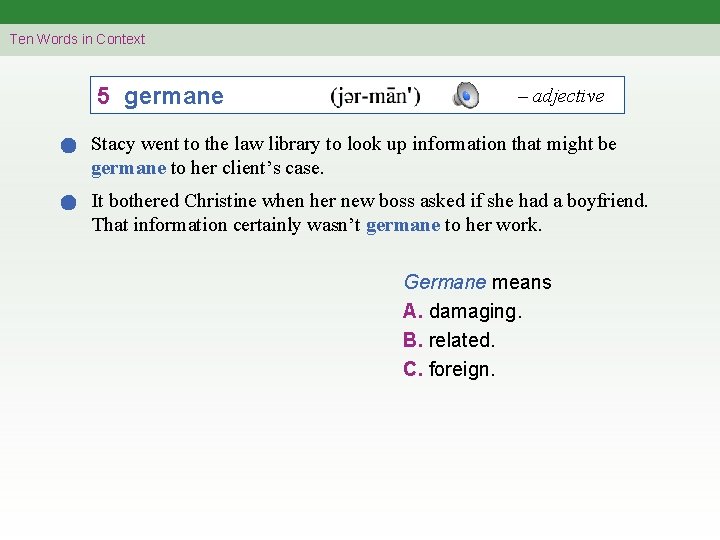 Ten Words in Context 5 germane – adjective Stacy went to the law library