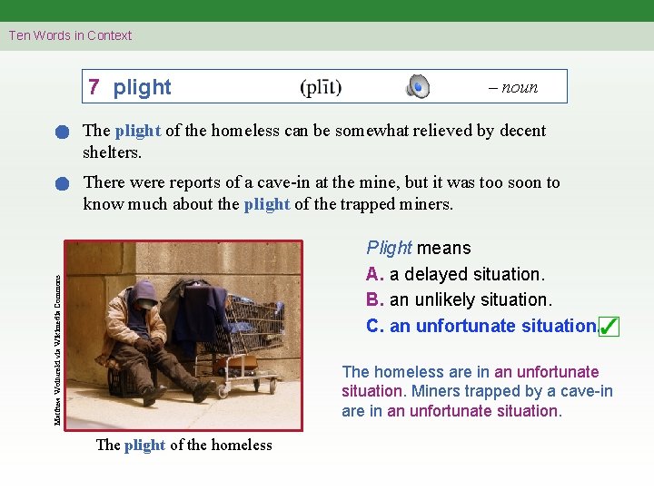 Ten Words in Context 7 plight – noun The plight of the homeless can