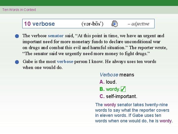 Ten Words in Context 10 verbose – adjective The verbose senator said, “At this