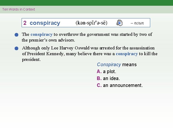 Ten Words in Context 2 conspiracy – noun The conspiracy to overthrow the government