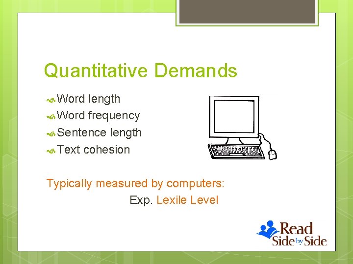 Quantitative Demands Word length Word frequency Sentence length Text cohesion Typically measured by computers: