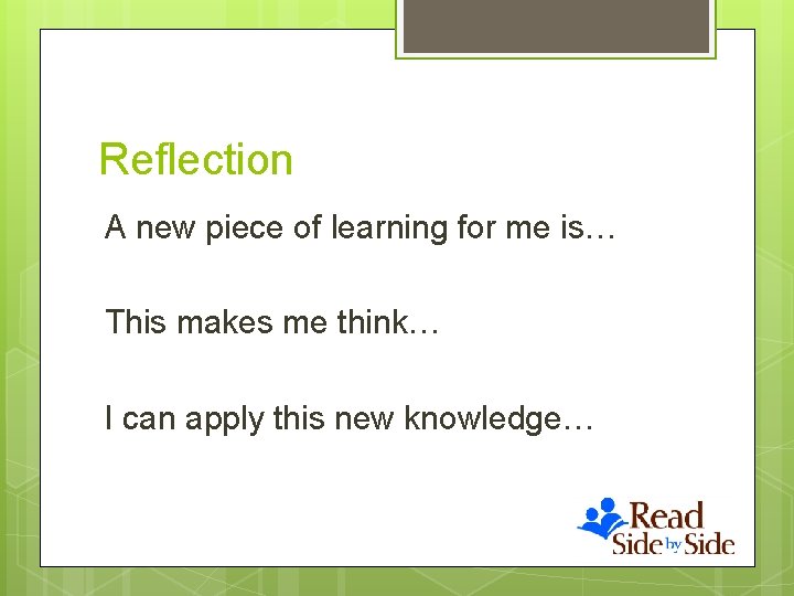 Reflection A new piece of learning for me is… This makes me think… I