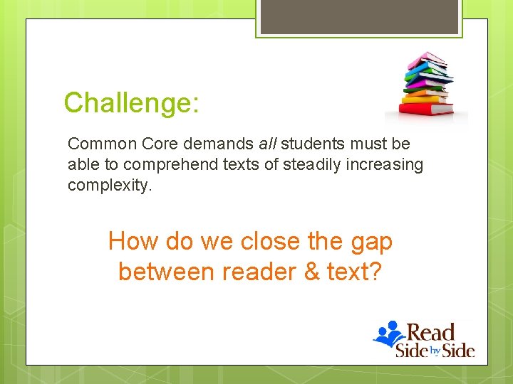 Challenge: Common Core demands all students must be able to comprehend texts of steadily