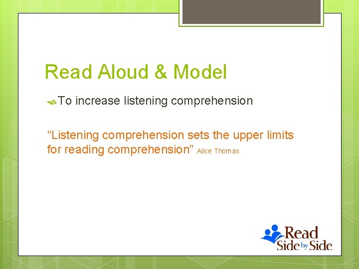 Read Aloud & Model To increase listening comprehension “Listening comprehension sets the upper limits