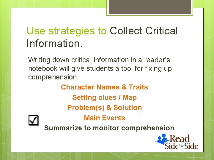 Use strategies to Collect Critical Information. Writing down critical information in a reader’s notebook