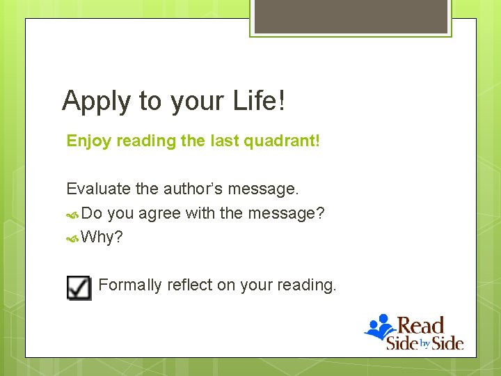 Apply to your Life! Enjoy reading the last quadrant! Evaluate the author’s message. Do