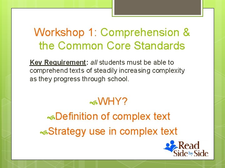 Workshop 1: Comprehension & the Common Core Standards Key Requirement: all students must be