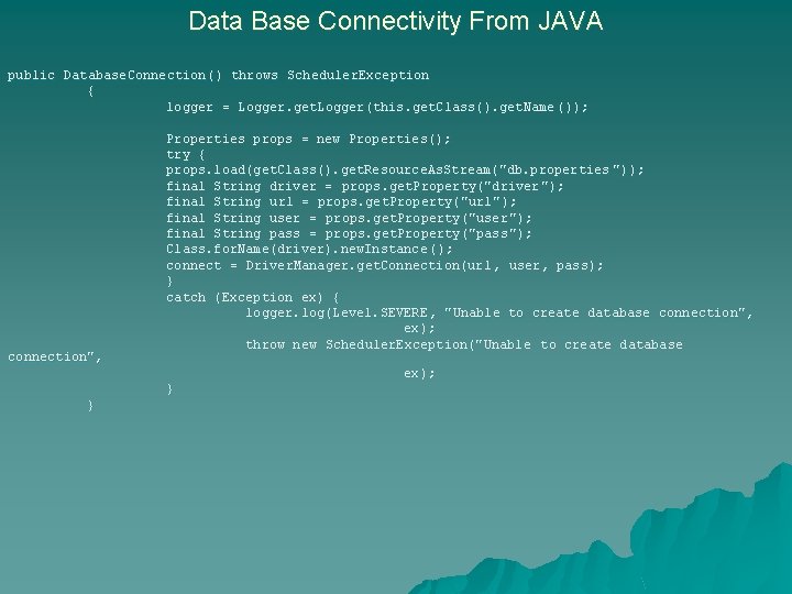 Data Base Connectivity From JAVA public Database. Connection () throws Scheduler. Exception { logger