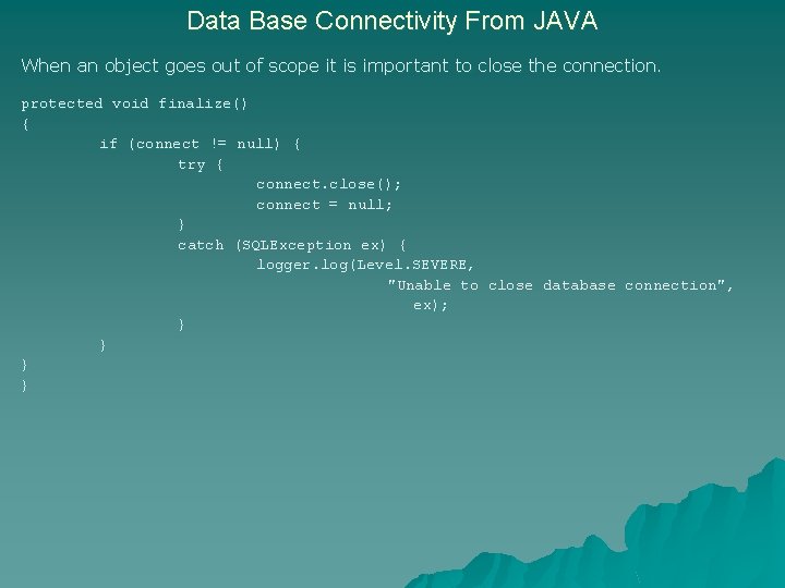 Data Base Connectivity From JAVA When an object goes out of scope it is