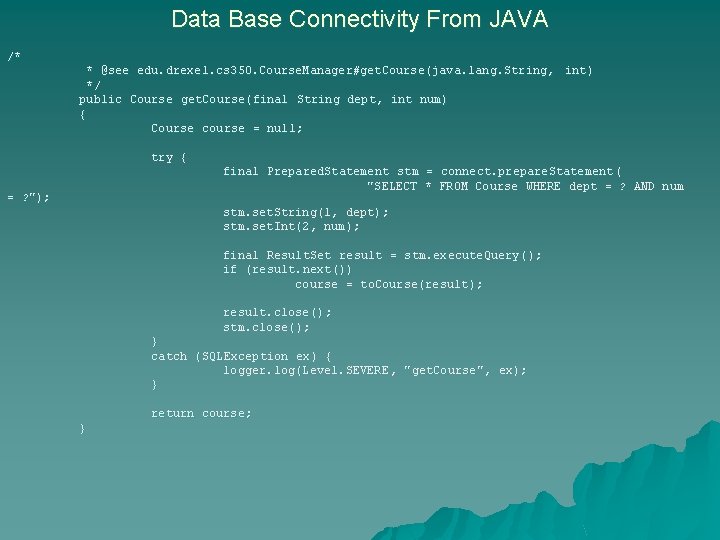 Data Base Connectivity From JAVA /* * @see edu. drexel. cs 350. Course. Manager#get. Data Base Connectivity From JAVA /* * @see edu. drexel. cs 350. Course. Manager#get.