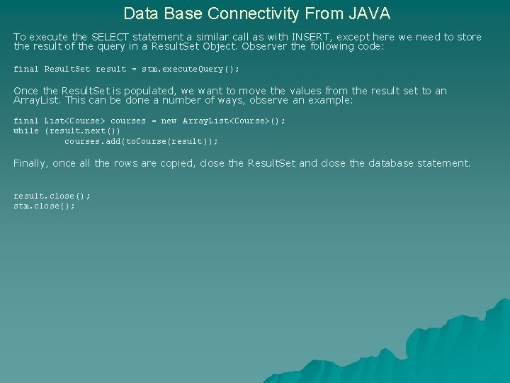 Data Base Connectivity From JAVA To execute the SELECT statement a similar call as