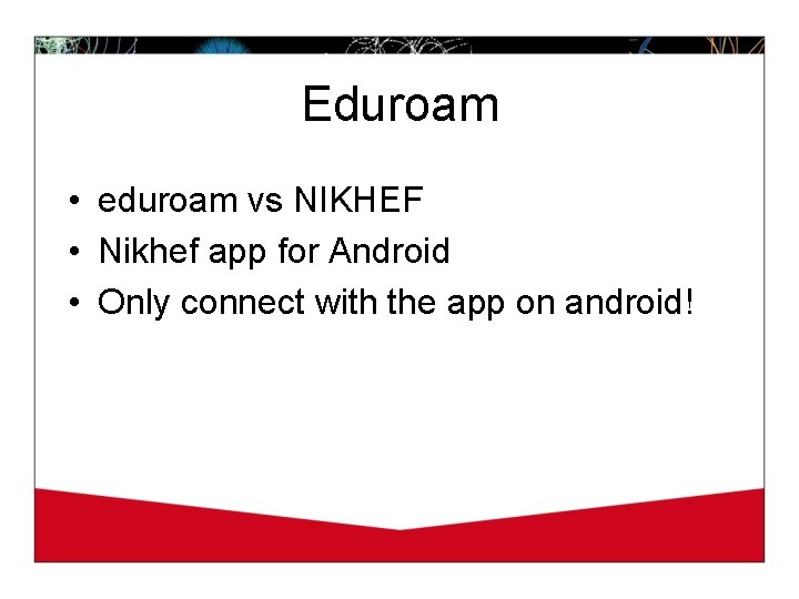 Eduroam • eduroam vs NIKHEF • Nikhef app for Android • Only connect with