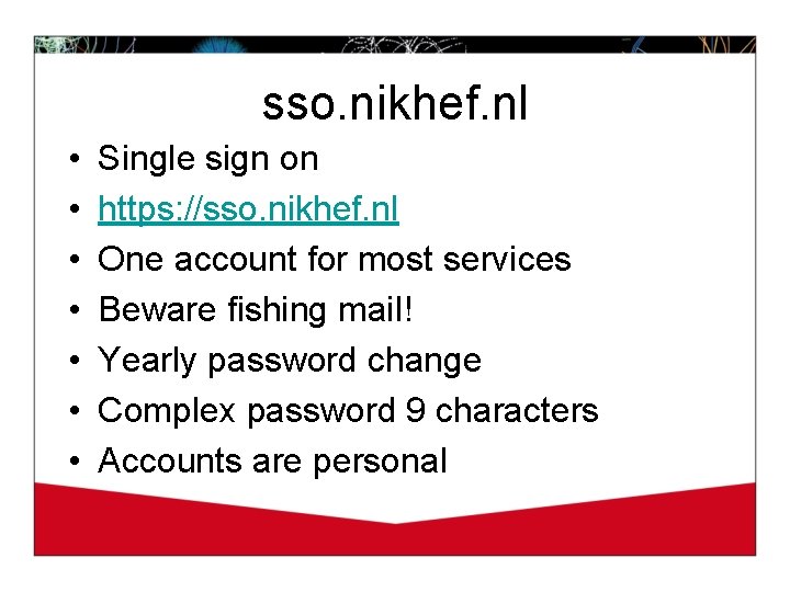 sso. nikhef. nl • • Single sign on https: //sso. nikhef. nl One account