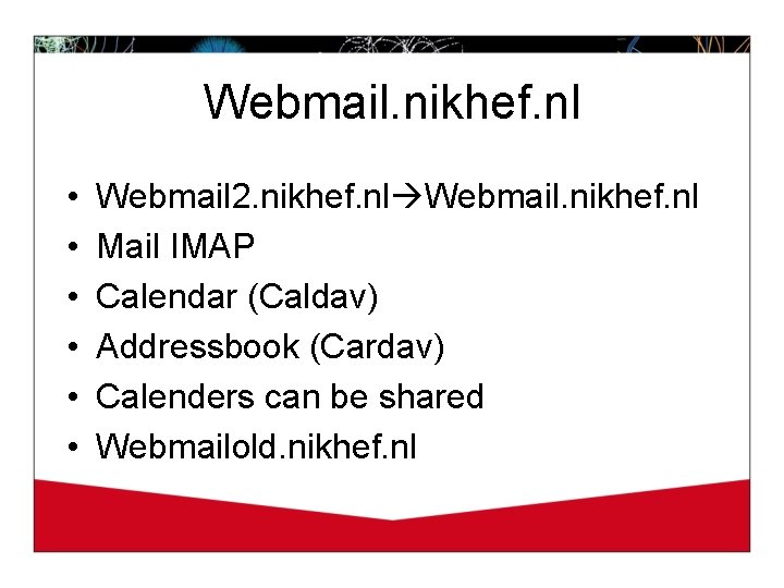 Webmail. nikhef. nl • • • Webmail 2. nikhef. nl Webmail. nikhef. nl Mail