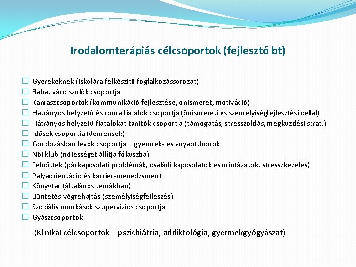 Irodalomterápiás célcsoportok (fejlesztő bt) � � � � Gyerekeknek (iskolára felkészítő foglalkozássorozat) Babát váró