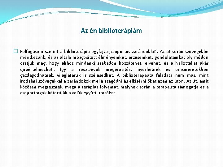 Az én biblioterápiám � Felfogásom szerint a biblioterápia egyfajta ‚csoportos zarándoklat’. Az út során