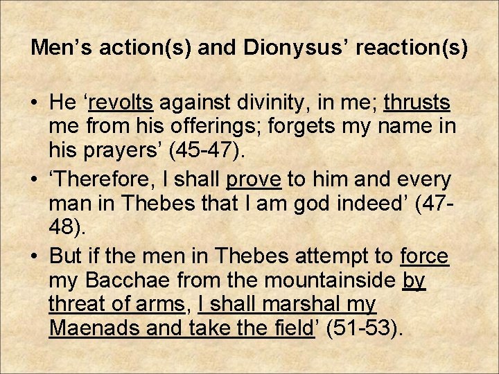 Men’s action(s) and Dionysus’ reaction(s) • He ‘revolts against divinity, in me; thrusts me
