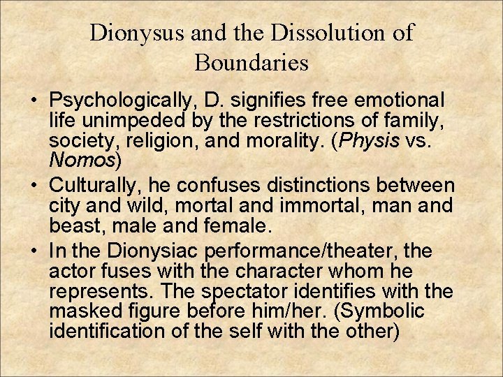 Dionysus and the Dissolution of Boundaries • Psychologically, D. signifies free emotional life unimpeded