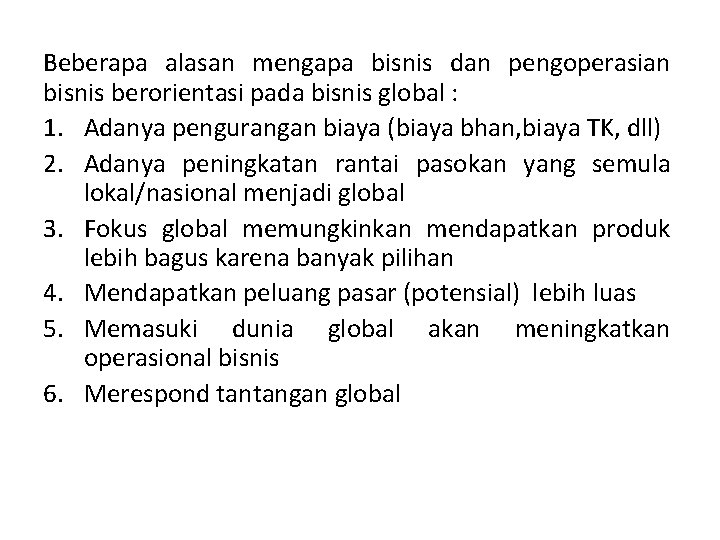 Beberapa alasan mengapa bisnis dan pengoperasian bisnis berorientasi pada bisnis global : 1. Adanya