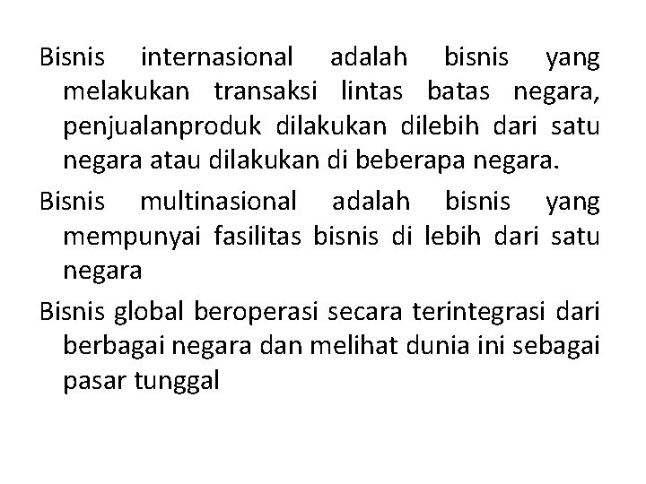 Bisnis internasional adalah bisnis yang melakukan transaksi lintas batas negara, penjualanproduk dilakukan dilebih dari