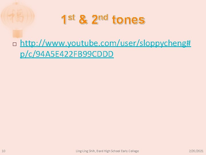 1 st & 2 nd tones � 10 http: //www. youtube. com/user/sloppycheng# p/c/94 A