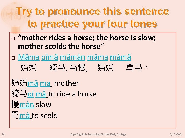 Try to pronounce this sentence to practice your four tones � � “mother rides