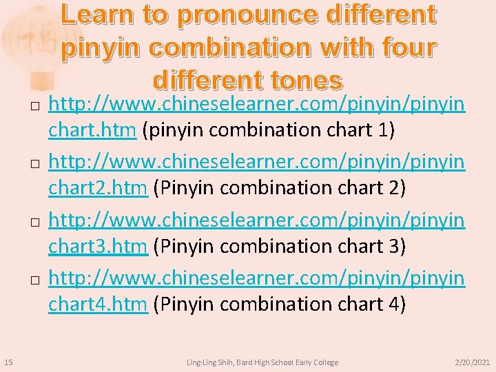 Learn to pronounce different pinyin combination with four different tones � � 15 http: