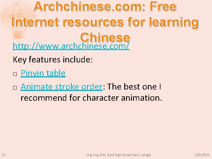 Archchinese. com: Free Internet resources for learning Chinese http: //www. archchinese. com/ Key features