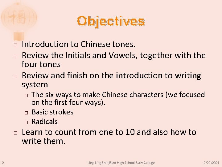 Objectives � � � Introduction to Chinese tones. Review the Initials and Vowels, together