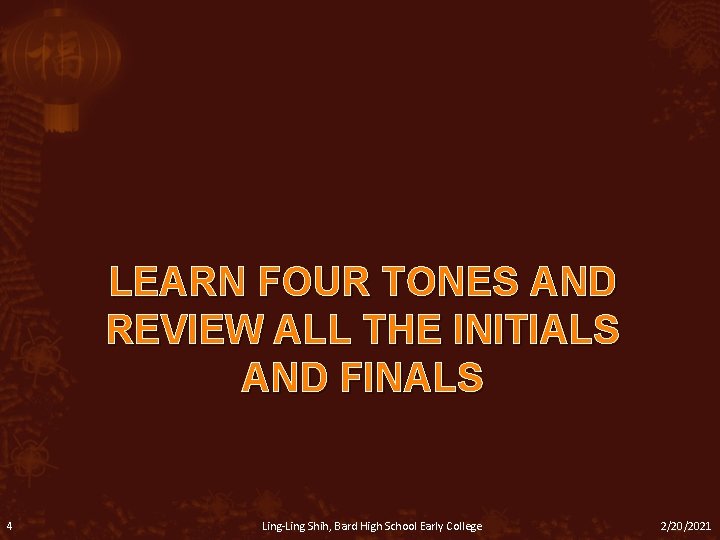 LEARN FOUR TONES AND REVIEW ALL THE INITIALS AND FINALS 4 Ling-Ling Shih, Bard