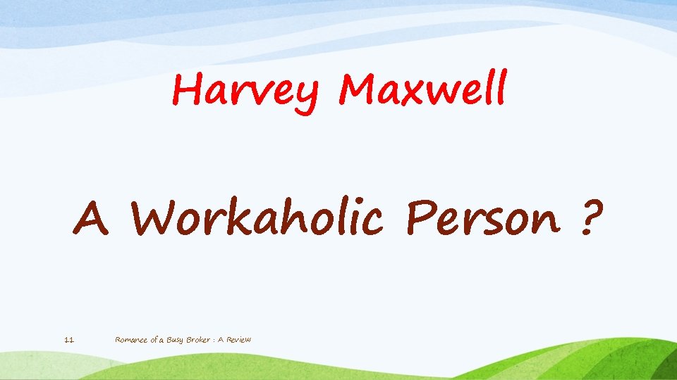Harvey Maxwell A Workaholic Person ? 11 Romance of a Busy Broker : A