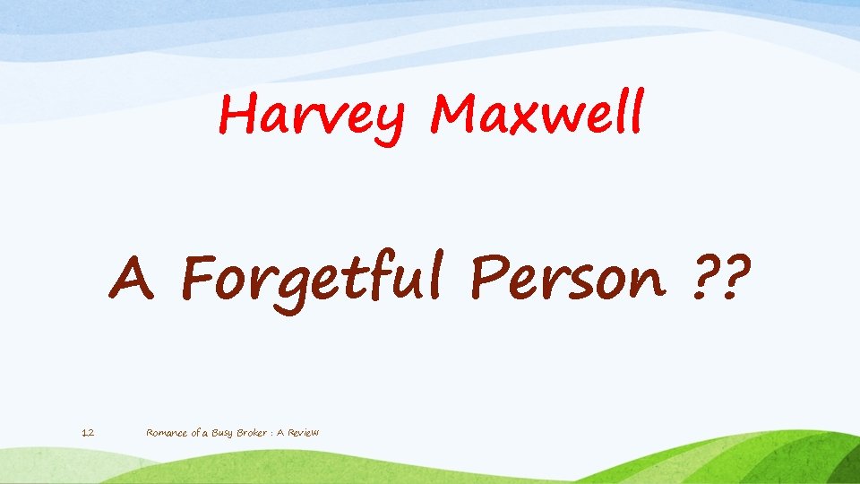 Harvey Maxwell A Forgetful Person ? ? 12 Romance of a Busy Broker :