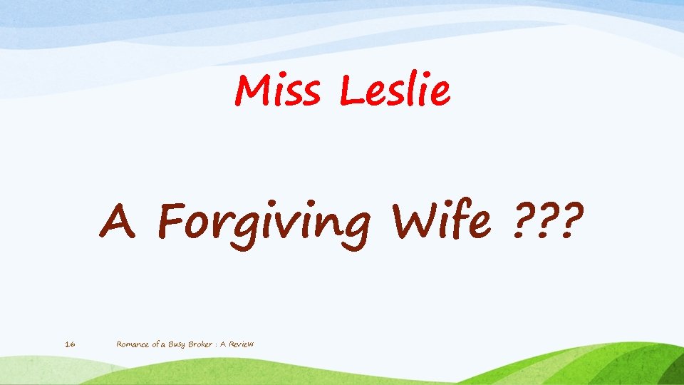 Miss Leslie A Forgiving Wife ? ? ? 16 Romance of a Busy Broker