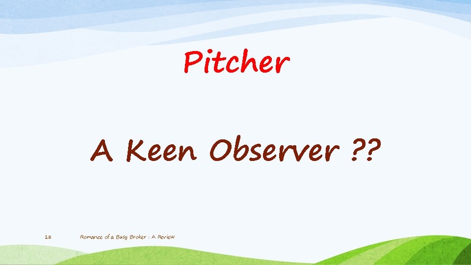 Pitcher A Keen Observer ? ? 18 Romance of a Busy Broker : A