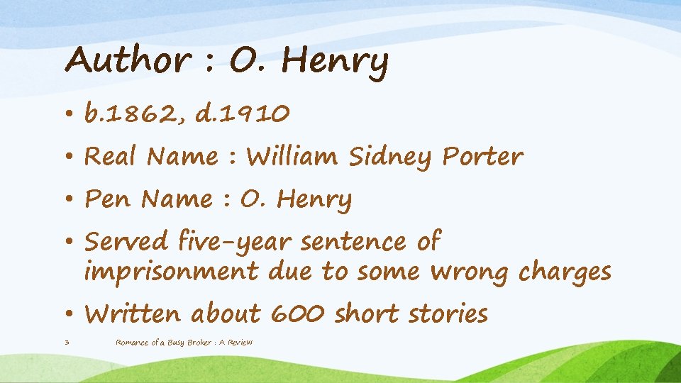 Author : O. Henry • b. 1862, d. 1910 • Real Name : William