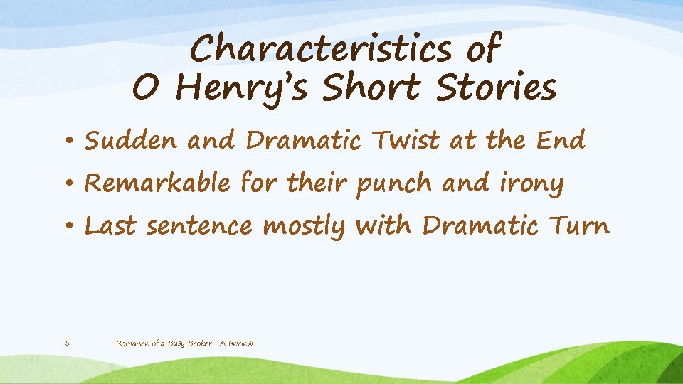 Characteristics of O Henry’s Short Stories • Sudden and Dramatic Twist at the End