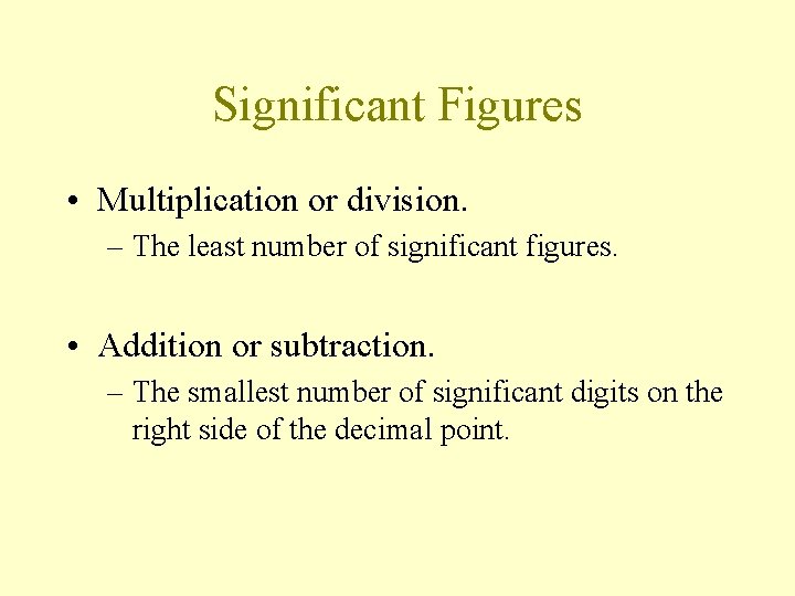 Significant Figures • Multiplication or division. – The least number of significant figures. •