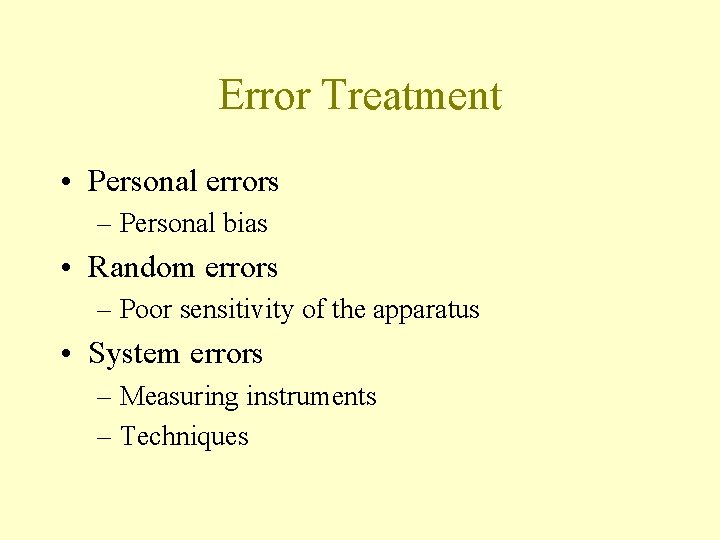 Error Treatment • Personal errors – Personal bias • Random errors – Poor sensitivity